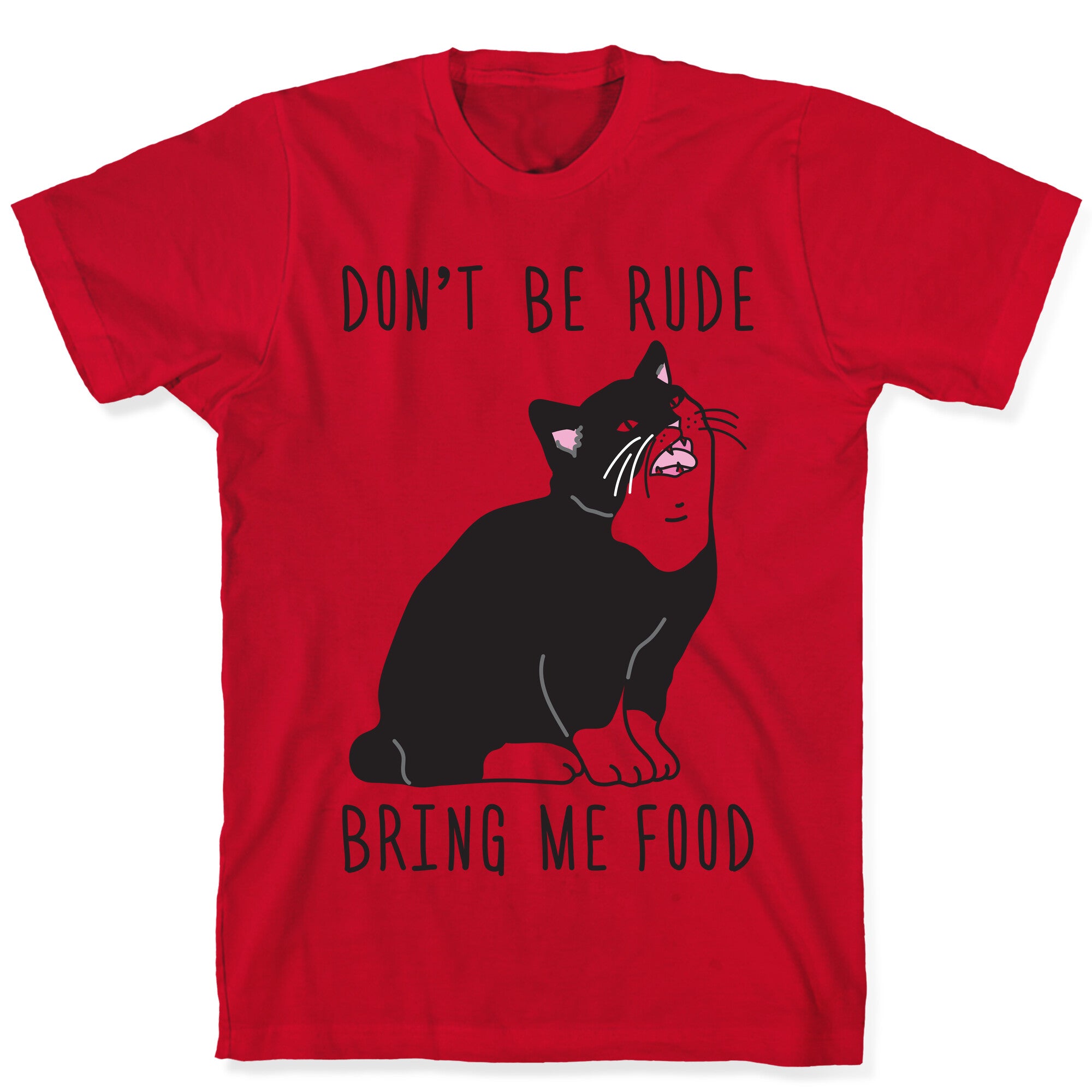 Don't Be Rude, Bring Me Food Cat T-Shirt